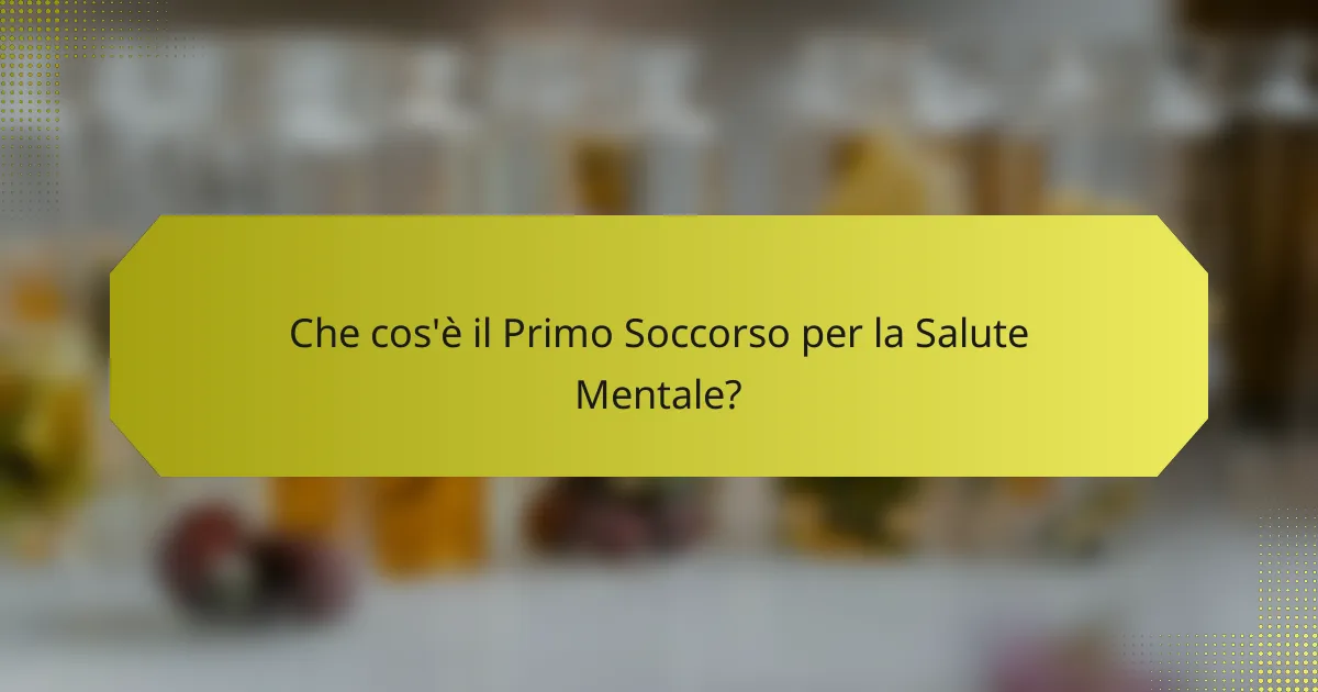 <h2>Pronto Soccorso per la Salute Mentale: Panoramica, Vantaggi e Risorse per la Formazione</h2>
