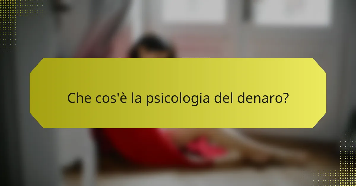Che cos'è la psicologia del denaro?