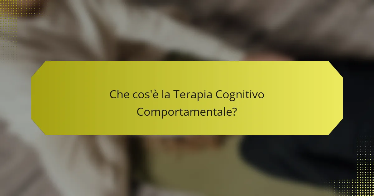 Che cos'è la Terapia Cognitivo Comportamentale?