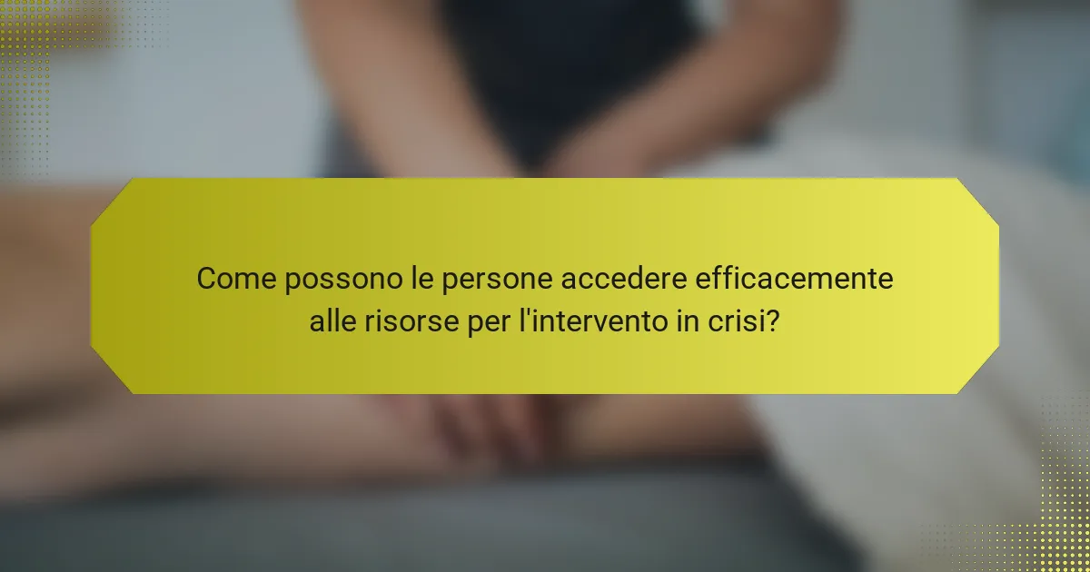 Come possono le persone accedere efficacemente alle risorse per l'intervento in crisi?