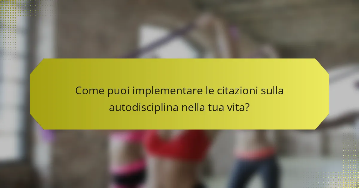 Come puoi implementare le citazioni sulla autodisciplina nella tua vita?