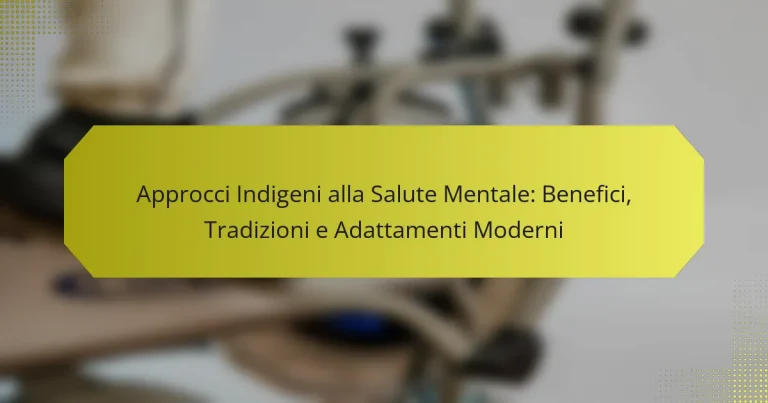 Approcci Indigeni alla Salute Mentale: Benefici, Tradizioni e Adattamenti Moderni