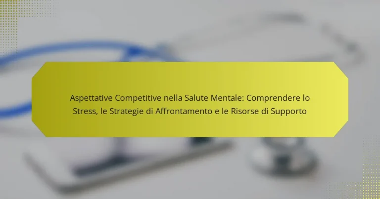 Aspettative Competitive nella Salute Mentale: Comprendere lo Stress, le Strategie di Affrontamento e le Risorse di Supporto