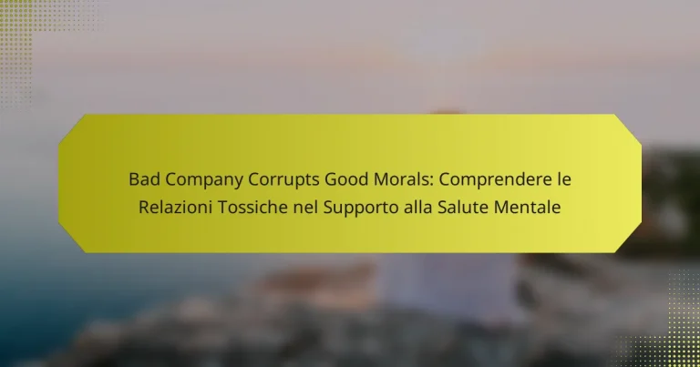 Bad Company Corrupts Good Morals: Comprendere le Relazioni Tossiche nel Supporto alla Salute Mentale