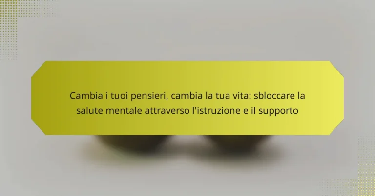 Cambia i tuoi pensieri, cambia la tua vita: sbloccare la salute mentale attraverso l’istruzione e il supporto