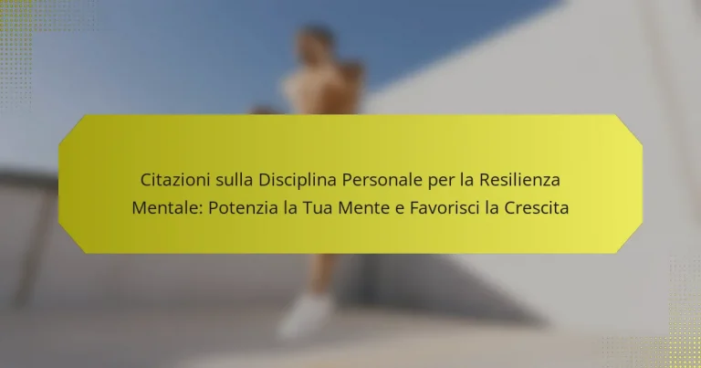 Citazioni sulla Disciplina Personale per la Resilienza Mentale: Potenzia la Tua Mente e Favorisci la Crescita