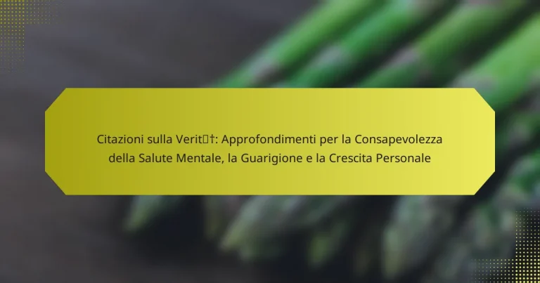 Citazioni sulla Verità: Approfondimenti per la Consapevolezza della Salute Mentale, la Guarigione e la Crescita Personale