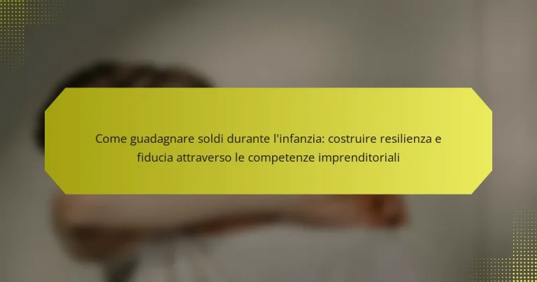 Come guadagnare soldi durante l’infanzia: costruire resilienza e fiducia attraverso le competenze imprenditoriali