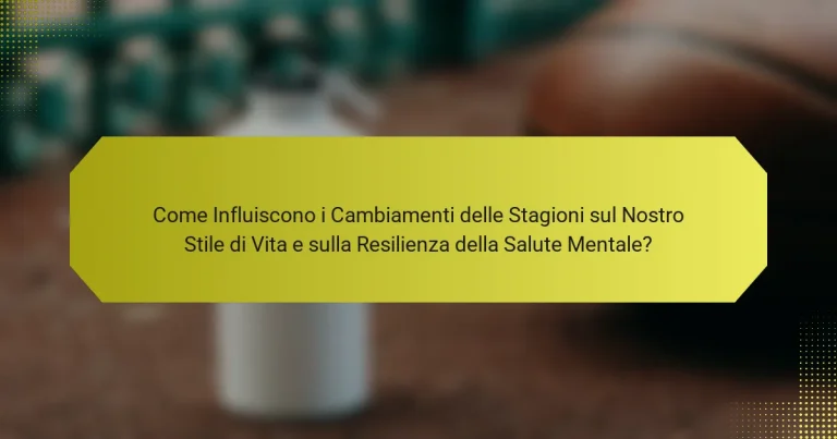 Come Influiscono i Cambiamenti delle Stagioni sul Nostro Stile di Vita e sulla Resilienza della Salute Mentale?