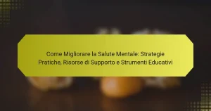 Come Migliorare la Salute Mentale: Strategie Pratiche, Risorse di Supporto e Strumenti Educativi