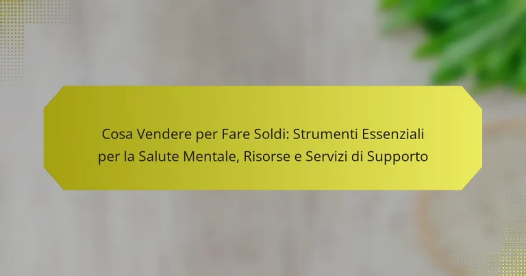 Cosa Vendere per Fare Soldi: Strumenti Essenziali per la Salute Mentale, Risorse e Servizi di Supporto