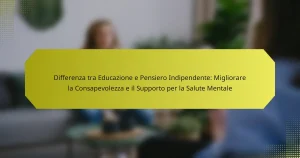Differenza tra Educazione e Pensiero Indipendente: Migliorare la Consapevolezza e il Supporto per la Salute Mentale