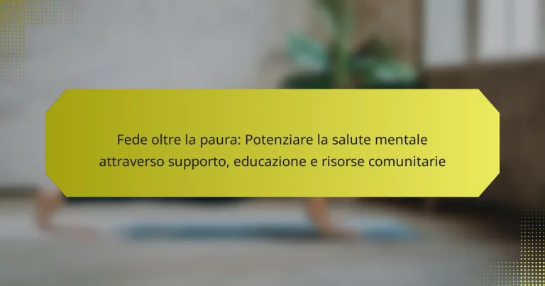 Fede oltre la paura: Potenziare la salute mentale attraverso supporto, educazione e risorse comunitarie