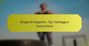 Gruppi di Supporto: Tipi, Vantaggi e Come Unirsi