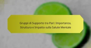 Gruppi di Supporto tra Pari: Importanza, Struttura e Impatto sulla Salute Mentale