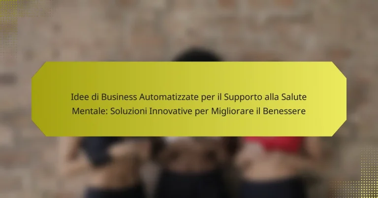 Idee di Business Automatizzate per il Supporto alla Salute Mentale: Soluzioni Innovative per Migliorare il Benessere