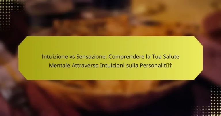 Intuizione vs Sensazione: Comprendere la Tua Salute Mentale Attraverso Intuizioni sulla Personalità