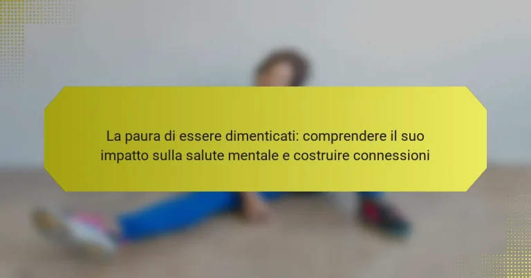 La paura di essere dimenticati: comprendere il suo impatto sulla salute mentale e costruire connessioni