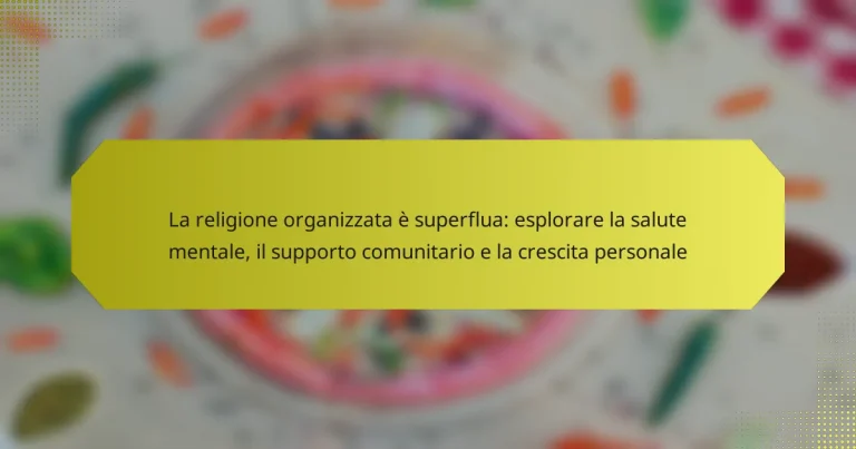 La religione organizzata è superflua: esplorare la salute mentale, il supporto comunitario e la crescita personale