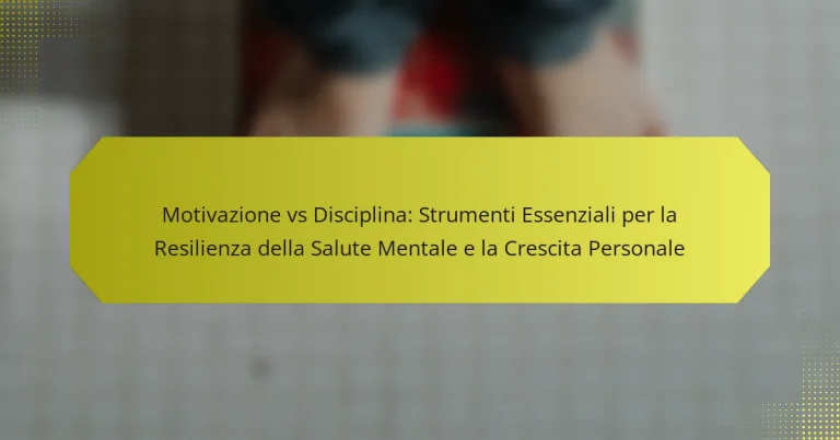 Motivazione vs Disciplina: Strumenti Essenziali per la Resilienza della Salute Mentale e la Crescita Personale