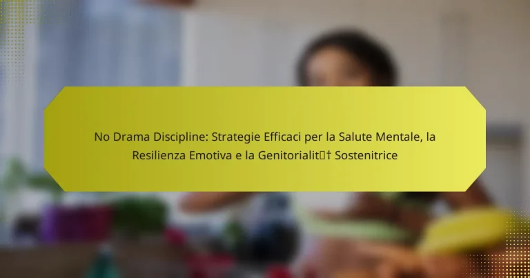 No Drama Discipline: Strategie Efficaci per la Salute Mentale, la Resilienza Emotiva e la Genitorialità Sostenitrice