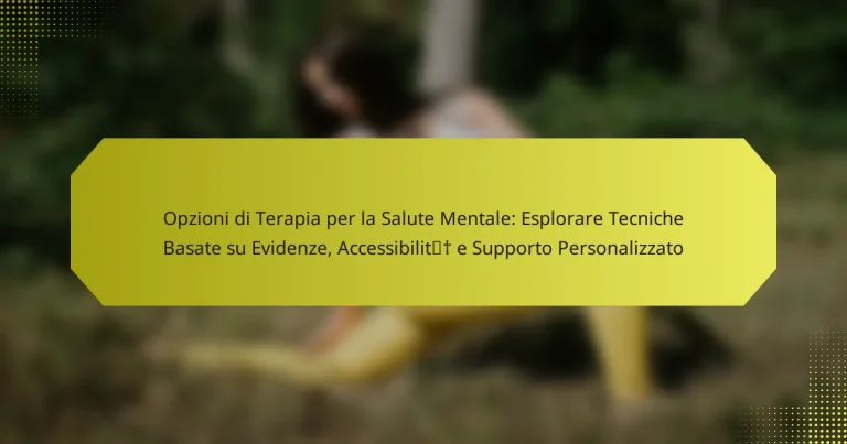 Opzioni di Terapia per la Salute Mentale: Esplorare Tecniche Basate su Evidenze, Accessibilità e Supporto Personalizzato