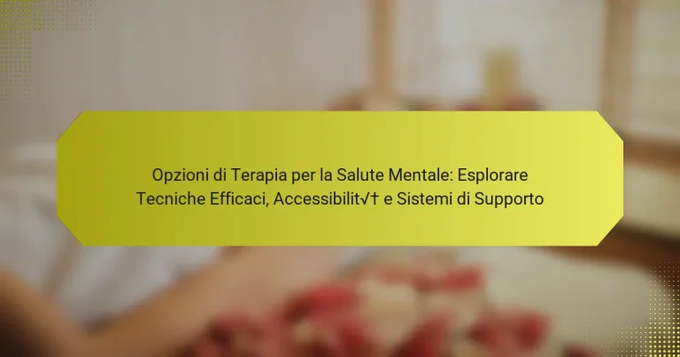 Opzioni di Terapia per la Salute Mentale: Esplorare Tecniche Efficaci, Accessibilità e Sistemi di Supporto