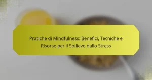 Pratiche di Mindfulness: Benefici, Tecniche e Risorse per il Sollievo dallo Stress