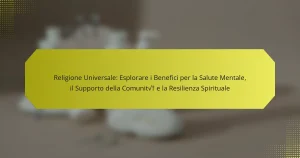 Religione Universale: Esplorare i Benefici per la Salute Mentale, il Supporto della Comunità e la Resilienza Spirituale