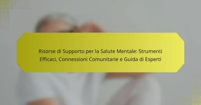 Risorse di Supporto per la Salute Mentale: Strumenti Efficaci, Connessioni Comunitarie e Guida di Esperti