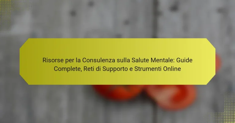 Risorse per la Consulenza sulla Salute Mentale: Guide Complete, Reti di Supporto e Strumenti Online