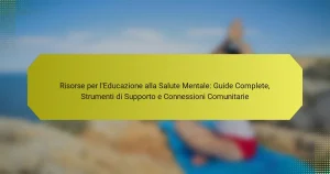 Risorse per l’Educazione alla Salute Mentale: Guide Complete, Strumenti di Supporto e Connessioni Comunitarie