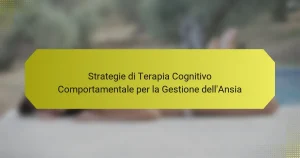 Strategie di Terapia Cognitivo Comportamentale per la Gestione dell’Ansia