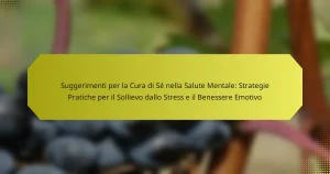 Suggerimenti per la Cura di Sé nella Salute Mentale: Strategie Pratiche per il Sollievo dallo Stress e il Benessere Emotivo