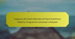 Supporto alla Salute Mentale nei Paesi Scandinavi: Politiche, Programmi Comunitari e Risultati