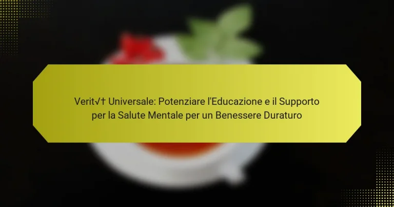 Verità Universale: Potenziare l’Educazione e il Supporto per la Salute Mentale per un Benessere Duraturo