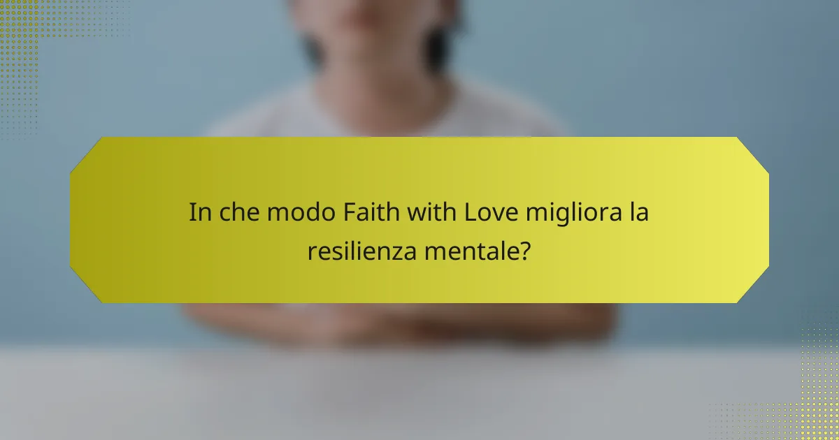 In che modo Faith with Love migliora la resilienza mentale?