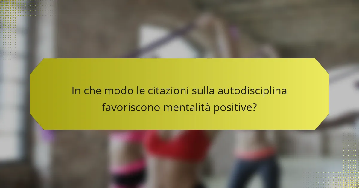 In che modo le citazioni sulla autodisciplina favoriscono mentalità positive?