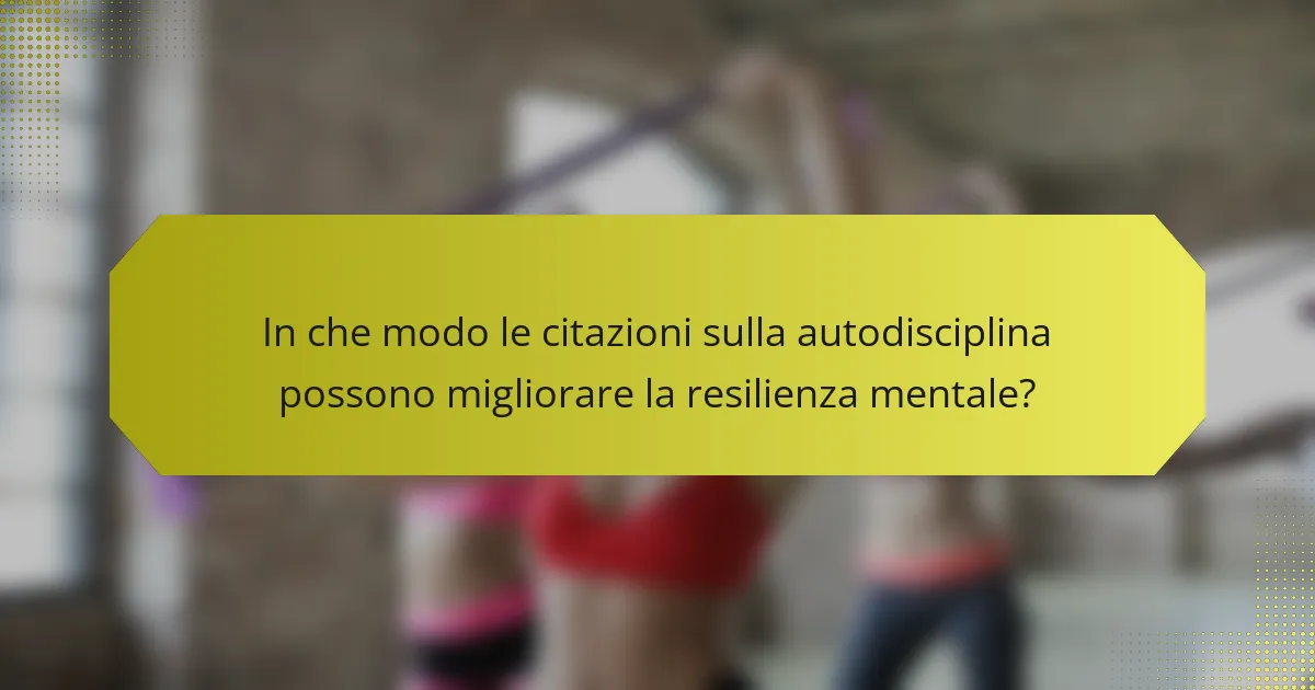 In che modo le citazioni sulla autodisciplina possono migliorare la resilienza mentale?