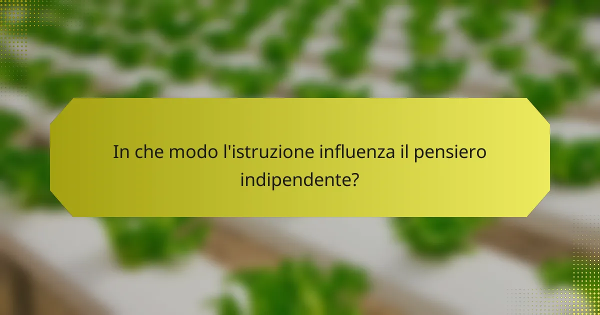 In che modo l'istruzione influenza il pensiero indipendente?