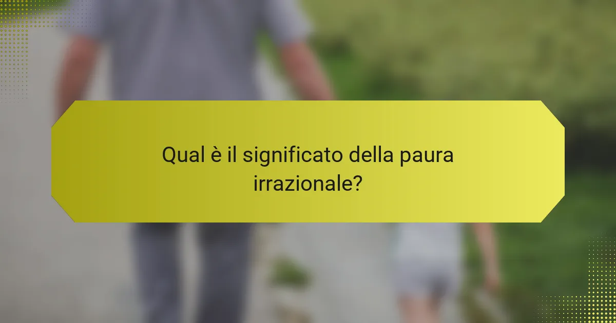<h2>Significato della Paura Irrazionale: Comprendere i Trigger, le Strategie di Affrontamento e il Supporto per la Salute Mentale</h2>