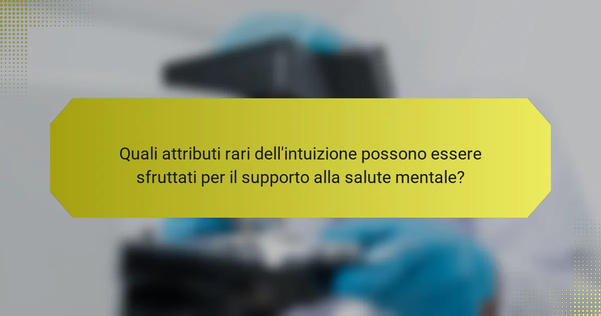 Quali attributi rari dell'intuizione possono essere sfruttati per il supporto alla salute mentale?