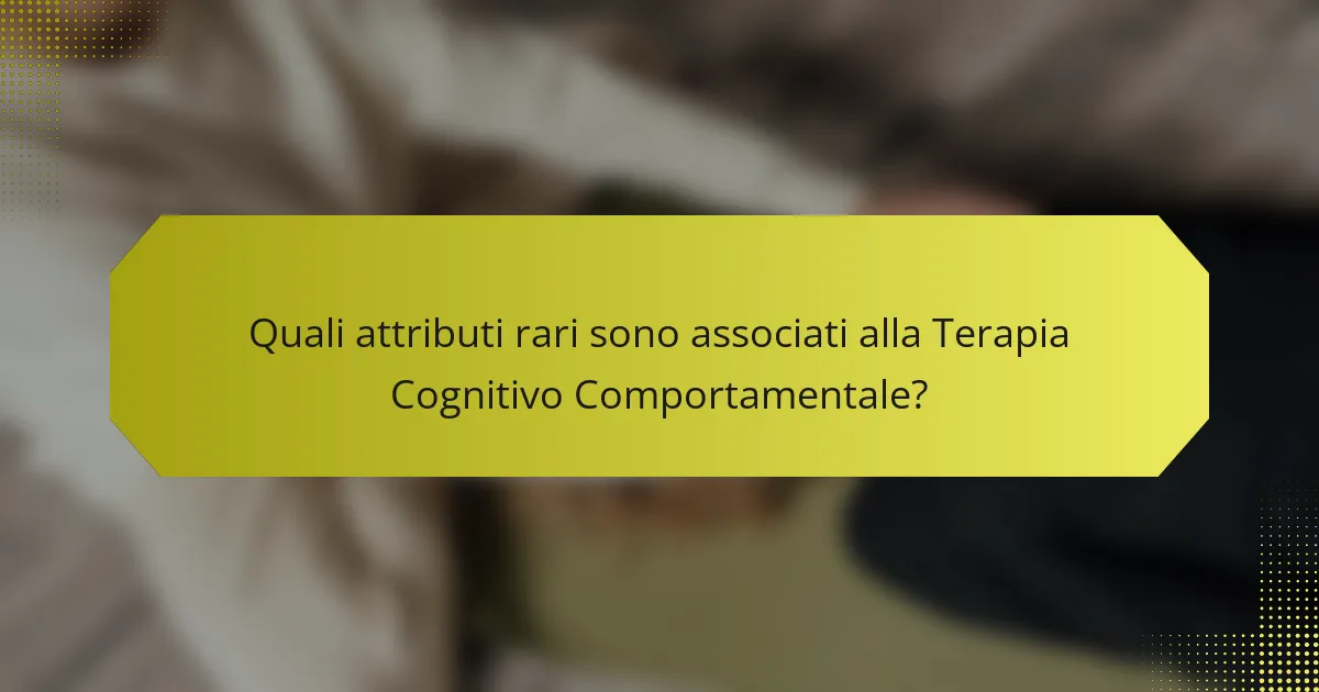 Quali attributi rari sono associati alla Terapia Cognitivo Comportamentale?
