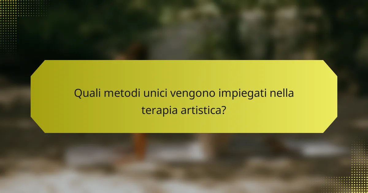 Quali metodi unici vengono impiegati nella terapia artistica?