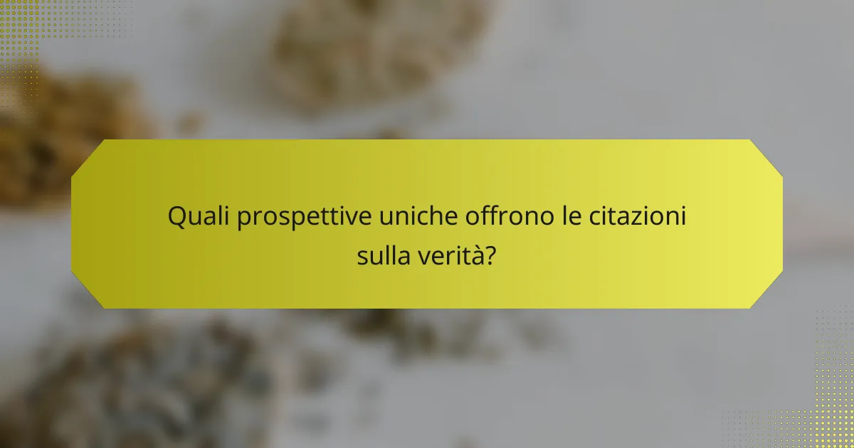 Quali prospettive uniche offrono le citazioni sulla verità?
