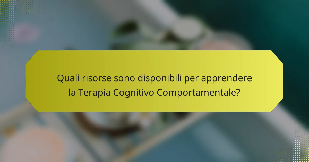 Quali risorse sono disponibili per apprendere la Terapia Cognitivo Comportamentale?