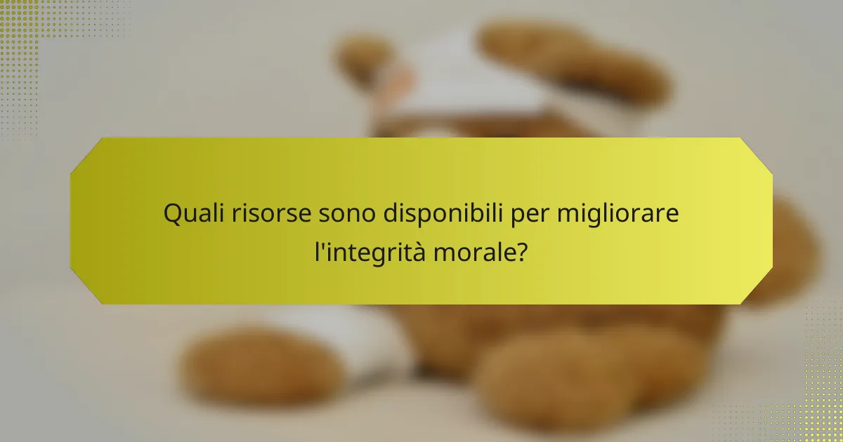 Quali risorse sono disponibili per migliorare l'integrità morale?