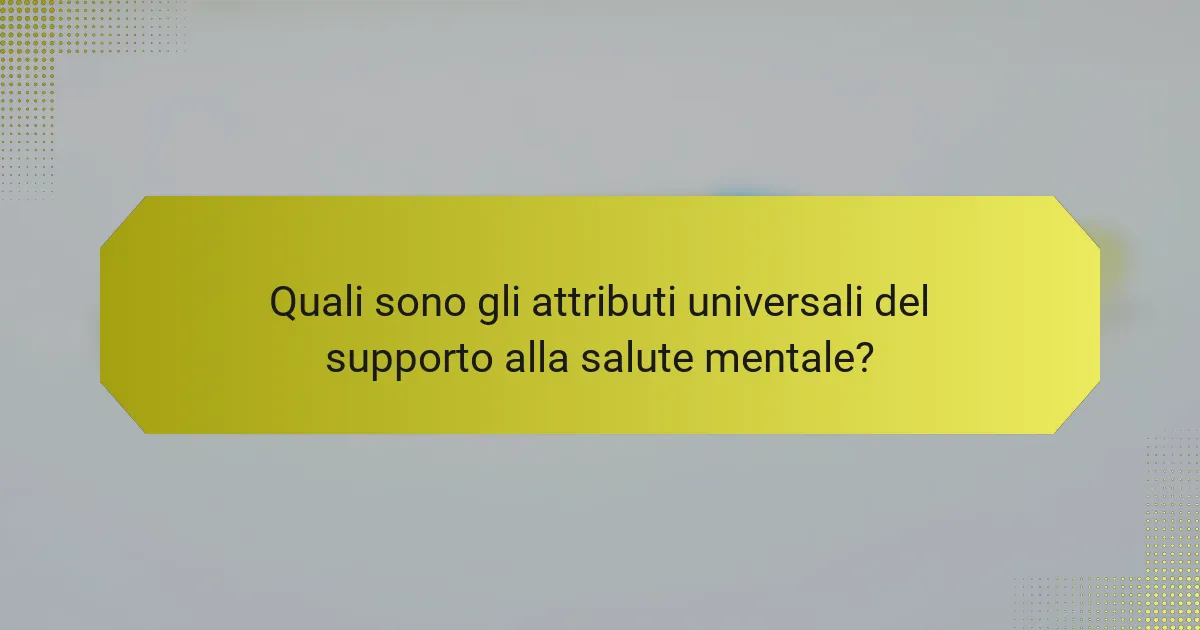 Quali sono gli attributi universali del supporto alla salute mentale?