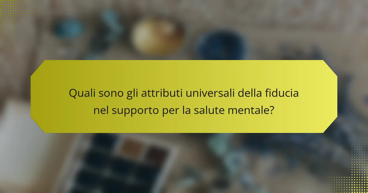 Quali sono gli attributi universali della fiducia nel supporto per la salute mentale?