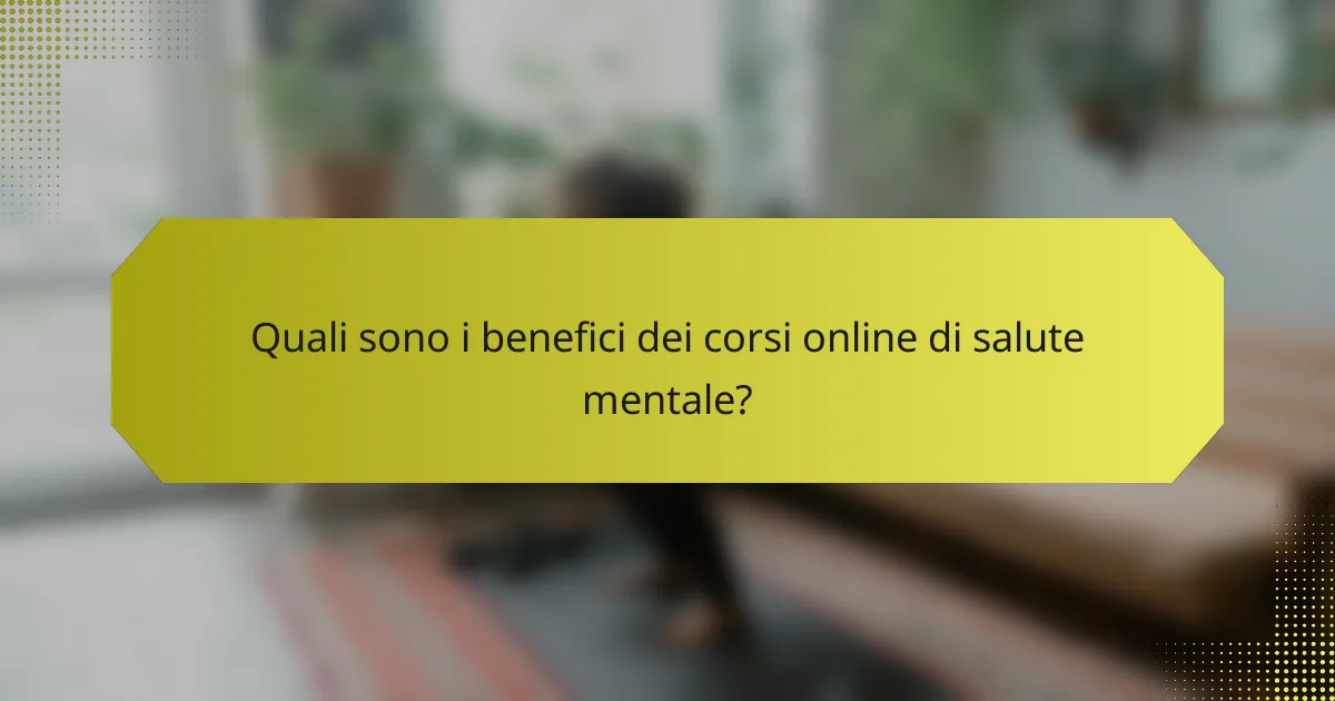 Quali sono i benefici dei corsi online di salute mentale?